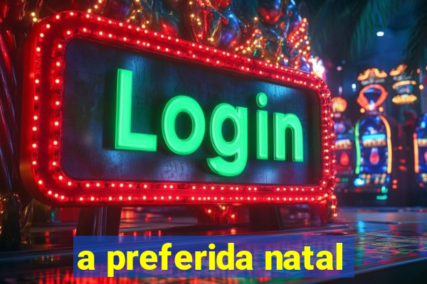 a preferida natal